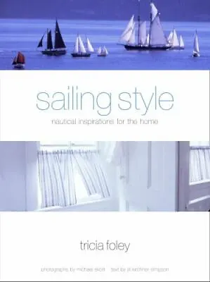 Sailing Style: Nautical Inspirations For The Home By Foley Tricia • $6.48