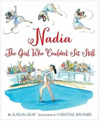 Nadia: The Girl Who Couldn't Sit Still By Karlin Gray: New • $15.81