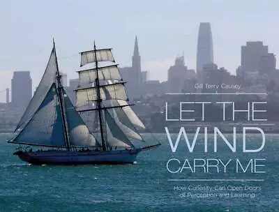 Let The Wind Carry Me: How Curiosity Can Open Doors Of Perception And Learning B • $123.06