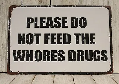 Please Do Not Feed The Whores Drugs Tin Metal Sign Funny Rustic Vintag Look Bar • $10.97