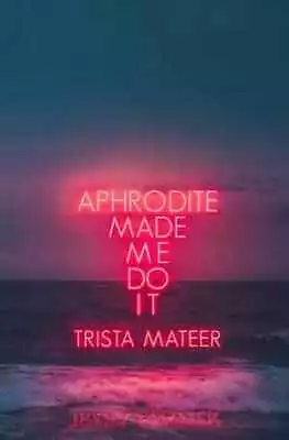 Aphrodite Made Me Do It (1) (Myth And - Paperback By Mateer Trista - Good • $6.05