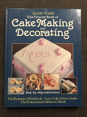 The Concise Book Of Cake Making And Decorating By Mary Ford 1988 Hardcover • $14.08