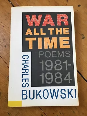 Charles Bukowski War All The Time Poems 1981-1984 Paperback 2003 (1st Ecco) • £12