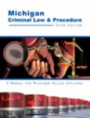 Michigan Criminal Law AND Procedure: A Manual For Michigan Police Officers By Mi • $44.67