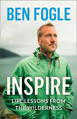 Ben Fogle Inspire Book Life Lessons From The Wilderness New Paperback • £7.99