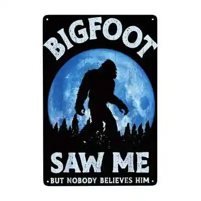 Bigfoot Saw Me But Nobody Believes Him Rustic Retro Looking Tin Sign • $8.99