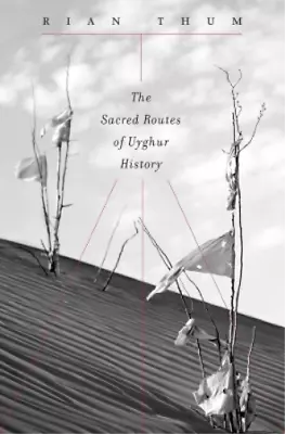 Rian Thum The Sacred Routes Of Uyghur History (Hardback) • $92.31