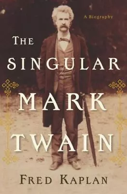 The Singular Mark Twain: A Biography  Kaplan Fred • $4.43