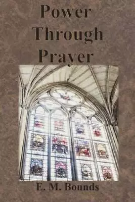 Power Through Prayer - Paperback By Bounds E M - GOOD • $8.11
