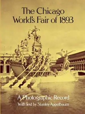The Chicago World's Fair Of 1893: A Photographic Record (Dover Archite - GOOD • $5.93