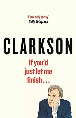 If You’d Just Let Me Finish (World According To Clarkson)-Clarkson Jeremy-Hardc • £3.49