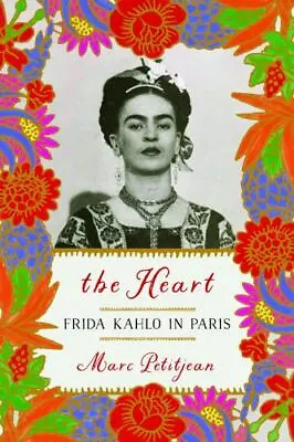 The Heart: Frida Kahlo In Paris By Petitjean Marc • $7.43