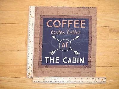 Coffee Tastes Better At The Cabin Cotton Quilt Fabric Block 11 3/4  X 10 3/4  • $2.25