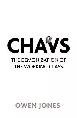 Owen Jones : Chavs: The Demonization Of The Working C FREE Shipping Save £s • £3.49