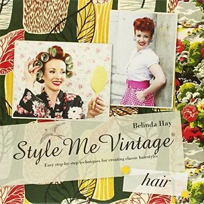 Style Me Vintage: Hair: Easy Step-by-step Techniques For Creating Classic Hairst • £3.50