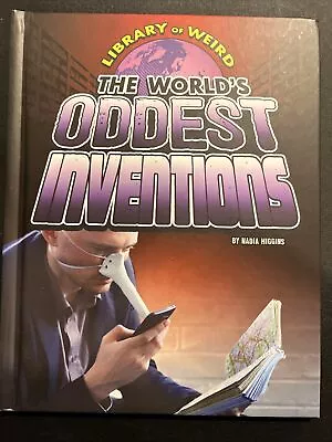 The World's Oddest Inventions (Library Of Weird) By Nadia Abushanab Higgins The • $9