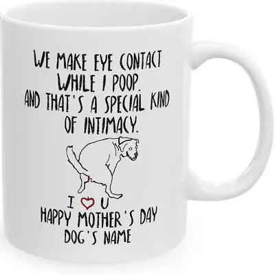 Personalized MUG Gifts For Dog Mom Happy Mother's Day We Make Eye Contact While • $16.99