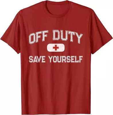 Funny OFF DUTY Save Yourself First Aider Nurse EMT EMS Medic T-Shirt • $16.99