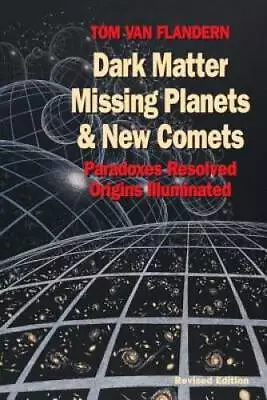 Dark Matter Missing Planets And New Comets: Paradoxes Resolved Origins  - GOOD • $6.82