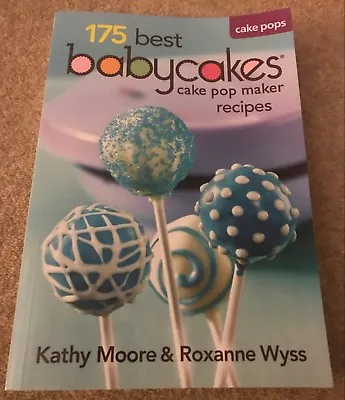 175 Best Babycakes Cake Pop Maker Recipes By Kathy Moore Roxanne Wyss (Paperbac • £15