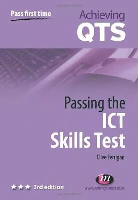 Passing The ICT Skills Test (Achieving QTS Series) Ferrigan Clive Used; Good  • £2.37