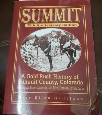 SUMMIT: A GOLD RUSH HISTORY OF SUMMIT COUNTY COLORADO By Mary Ellen Gilliland • $18