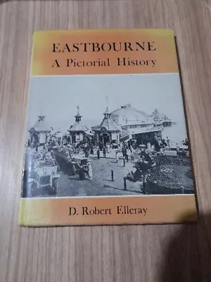 1978 Eastbourne A Pictorial History First Edition Book By D Robert Elleray • £15