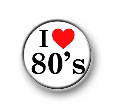 I LOVE / HEART 80's / 1” / 25mm Pin Button / Badge / Eighties / Seven / Novelty • £1.49