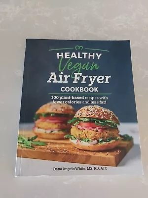 Healthy Vegan Air Fryer Cookbook: 100 Plant-Based Recipes Dana Angelo White. VGC • $14