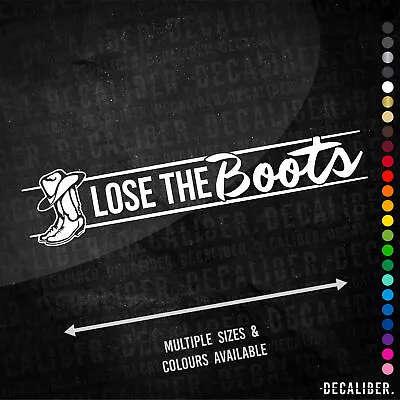 £4.99 • Buy Lose The Boots Sticker Long - Many Colours & Sizes - AgriSpec Truck Funny Shoes
