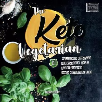 The Keto Vegetarian: 101 Delicious Low-Carb Plant-Based Egg & Dairy Recipe... • $24.22