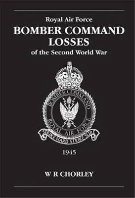 W R Chorley RAF Bomber Command Losses Of The Second World War Volume (Paperback) • £15.71