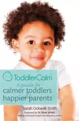 ToddlerCalm: A Guide For Calmer Toddlers And Happier Parents - Paperback - GOOD • $4.66