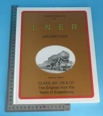 Yeadon's Register Of LNER Locomotives Volume 15 Class J94 O6 & O7 Hb 1st 1999 • £12
