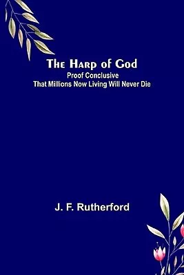 The Harp Of God: Proof Conclusive That Millions Now Living Will Never Die By J.F • $24.82