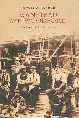 Wanstead And Woodford (Images Of England) By Dowling Ian Paperback Book The • £4.53