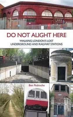 Do Not Alight Here: Walking London's Lost Underground And Railway Stations • £3.50