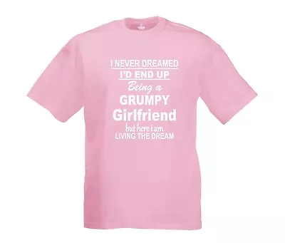 I Never Dreamed I'D End Up Being A Grumpy Girlfriend T-shirt Unisex Heavy Cotton • £11.95