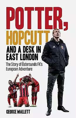 Potter; Hopcutt And A Desk In East London: The Story Of ?stersunds FK's European • $50.86