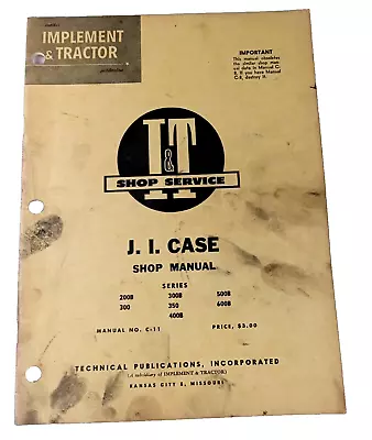 I&T Service J.I. CASE Tractor Shop Manual C-11 200B 300 300B 350 400B 500B 600B • $29.99