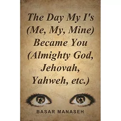 The Day My I's (Me My Mine) Became You (Almighty God - Paperback NEW Basar Ma • £10.64