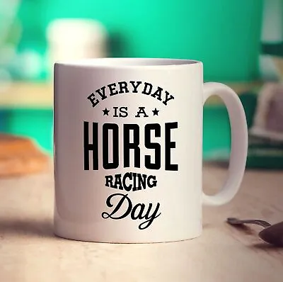 Everyday Is A Horse Racing Day Mug - 11oz Ceramic Cup • £11.49