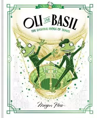 Megan Hess Oli And Basil: The Dashing Frogs Of Travel (Hardback) World Of Claris • $22.28