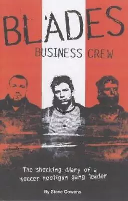 Blades Business Crew: The Inside Story Of A Football Hooligan Gang • £6.28