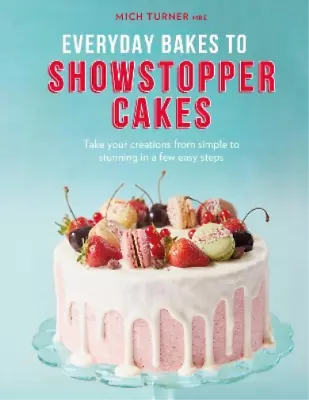 Everyday Bakes To Showstopper Cakes Turner Mich Used; Good Book • £3.35