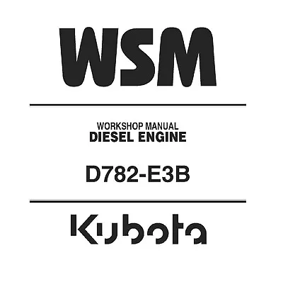 Kubota D782-E3B Diesel Engine WSM Workshop Service Repair Manual - CD (Disc) • $23.95