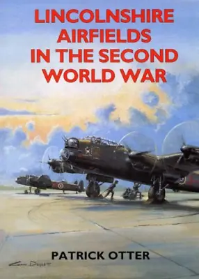 Lincolnshire Airfields In The Second World War (Second World War Aviation Histor • £5.74