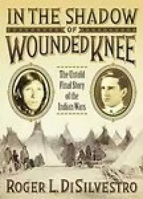 In The Shadow Of Wounded Knee: The Untold Final Story Of Th - ACCEPTABLE • $8.13