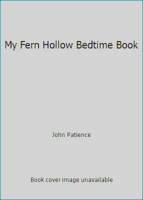 My Fern Hollow Bedtime Book By John Patience • $4.10