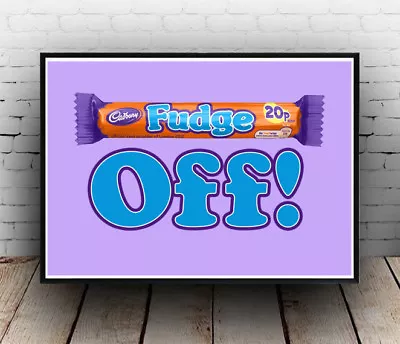 Cadburys Fudge OFF Poster Funny Wall Art Sign Picture All Sizes • £3.79